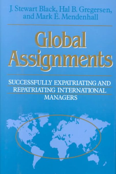 Global Assignments: Successfully Expatriating and Repatriating International Managers (Jossey Bass Business and Management Series) cover
