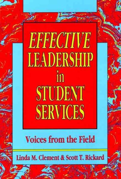 Effective Leadership in Student Services: Voices from the Field (Jossey Bass Higher & Adult Education Series)