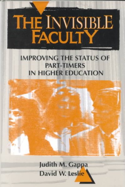 The Invisible Faculty: Improving the Status of Part-Timers in Higher Education cover