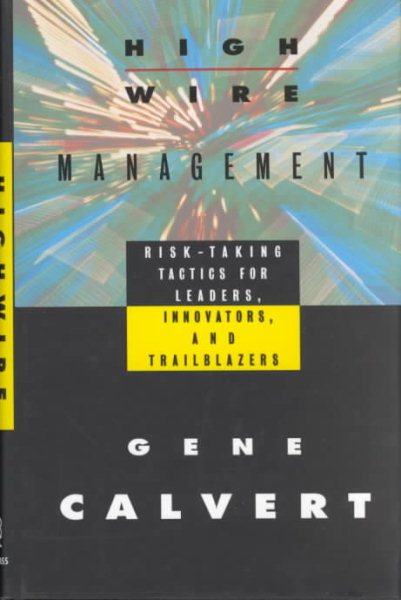 Highwire Management: Risk-Taking Tactics for Leaders, Innovators, and Trailblazers (Jossey-Bass Management)