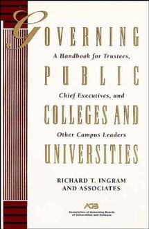 Governing Public Colleges and Universities: A Handbook for Trustees, Chief Executives, and Other Campus Leaders (Jossey Bass Higher & Adult Education Series) cover