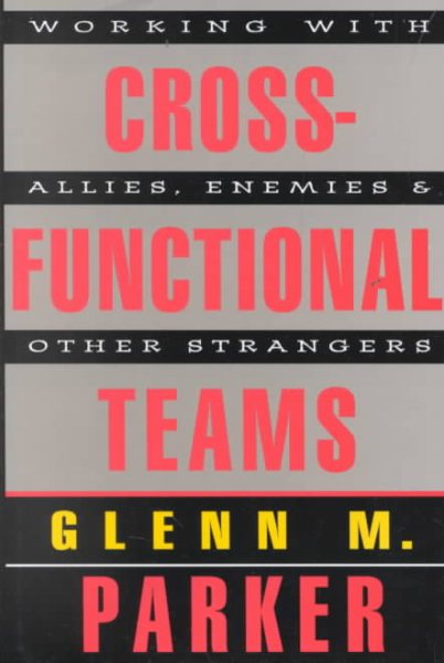 Cross Functional Teams: Working with Allies, Enemies, and Other Strangers (includes one copy each of Tool Kit & book) (Jossey-Bass Management) cover