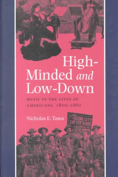 High-Minded And Low-Down: Music in the Lives of Americans, 1800-1861 cover