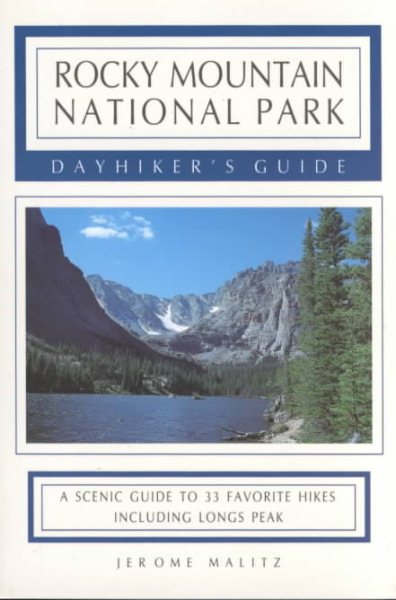 Rocky Mountain National Park Dayhiker's Guide: A Scenic Guide to 33 Favorite Hikes Including Longs Peak