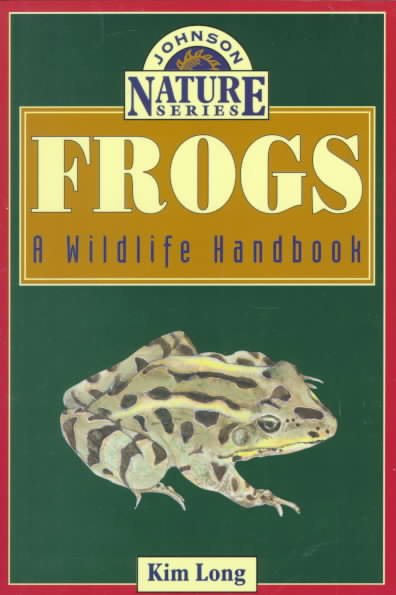 Frogs: A Wildlife Handbook (Long, Kim. Johnson Nature Series.) cover