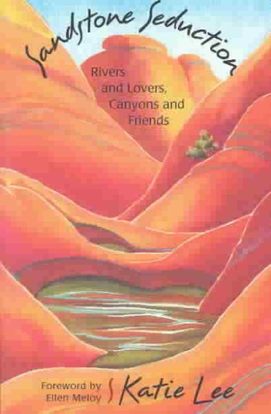 Sandstone Seduction: River and Lovers, Canyon and Friends cover