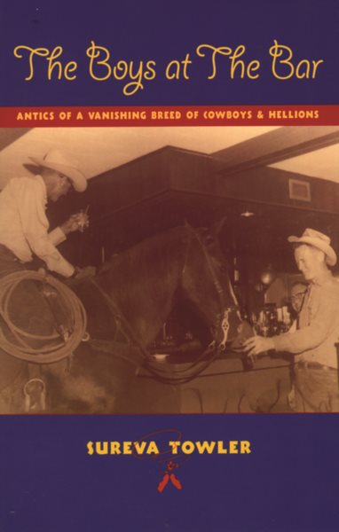 Boys at the Bar: Antics of a Vanishing Breed of Cowboys & Hellions cover