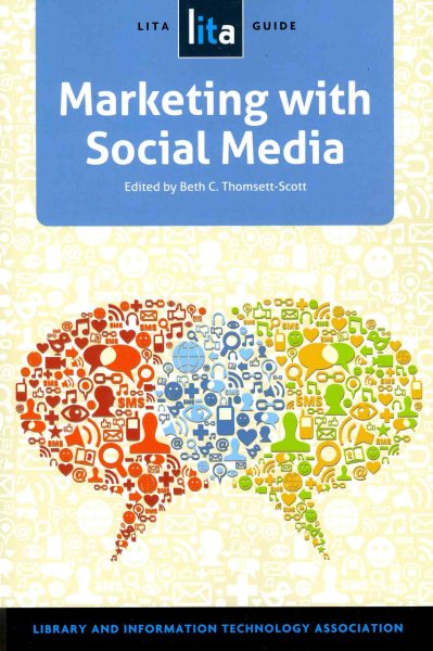 Marketing with Social Media: A LITA Guide (LITA Guides)