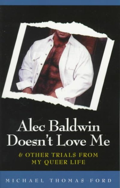 Alec Baldwin Doesn't Love Me and Other Trials from My Queer Life cover