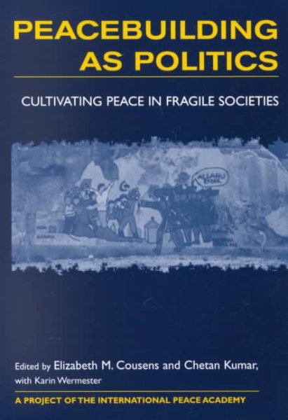 Peacebuilding As Politics: Cultivating Peace in Fragile Societies cover