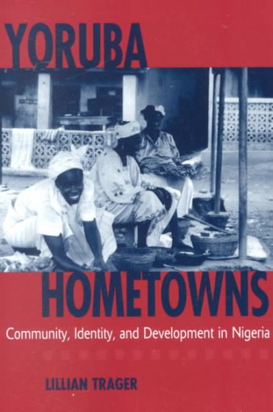 Yoruba Hometowns: Community, Identity, and Development in Nigeria