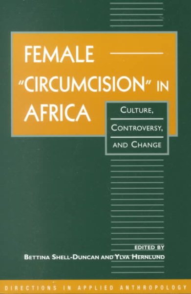 Female "Circumcision" in Africa: Culture, Controversy, and Change (Directions in Applied Anthropology: Adaptations & Innovations)