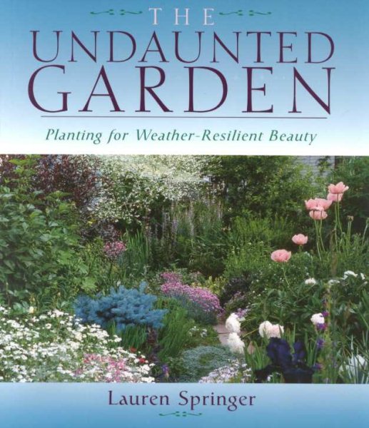 The Undaunted Garden: Planting for Weather-Resilient Beauty cover