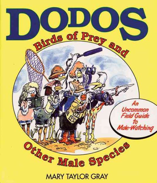 Dodos, Birds Of Prey, and Other Male Species: An Uncommon Field Guide to Male-Watching cover
