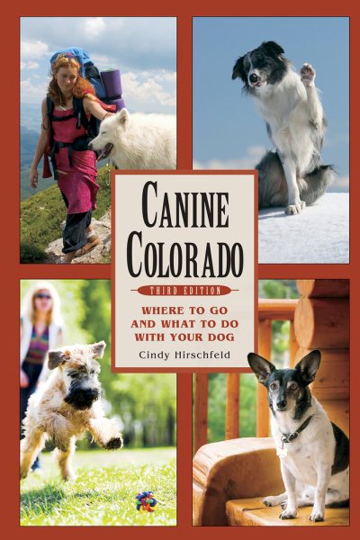Canine Colorado: Where to Go and What to Do with Your Dog cover