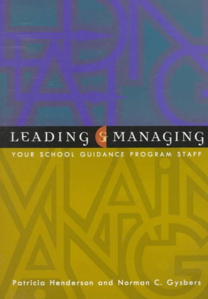 Leading and Managing Your School Guidance Program Staff: A Manual for School Administrators and Directors of Guidance