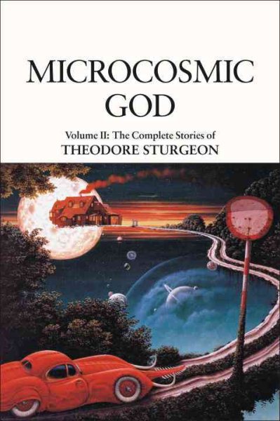 Microcosmic God: Volume II: The Complete Stories of Theodore Sturgeon cover