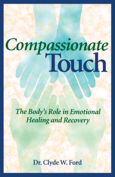 Compassionate Touch: The Body's Role in Emotional Healing and Recovery cover