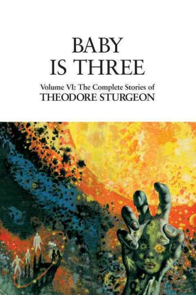 Baby Is Three: Volume VI: The Complete Stories of Theodore Sturgeon cover