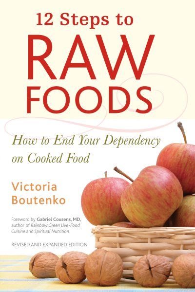 12 Steps to Raw Foods: How to End Your Dependency on Cooked Food cover