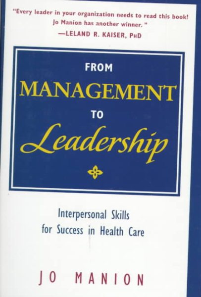 From Management to Leadership: Interpersonal Skills for Success in Health Care (J-B AHA Press)