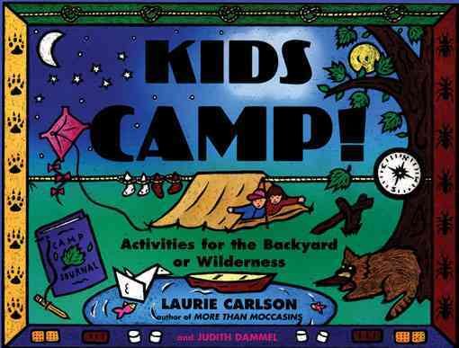 Kids Camp!: Activities for the Backyard or Wilderness (Kid's Guide) cover