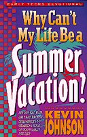 Why Can't My Life Be a Summer Vacation (Early Teens Devotionals)