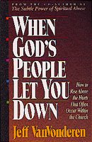 When God's People Let You Down: How to Rise Above Hurts That Often Occur Within the Church cover