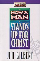 How a Man Stands Up for Christ (Lifeskills for Men)