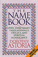 The Name Book: Over 10,000 Names, Their Meanings, Origins, and Spiritual Significance cover