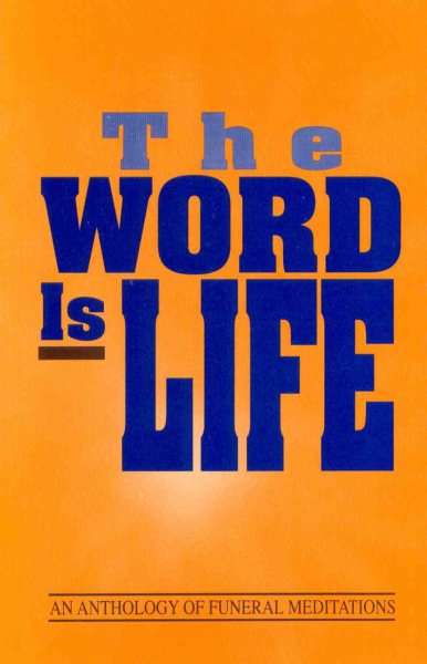 The Word Is Life: An Anthology of Funeral Meditations cover