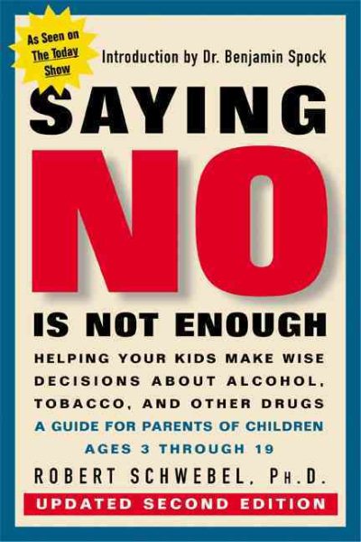 Saying No Is Not Enough Second Edition: Helping Your Kids Make Wise Decisions About Alcohol, Tobacco, and Other Drugs-A Guide for Parents of Children Ages 3 Through 19 cover