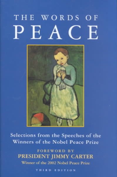 The Words of Peace: The Nobel Peace Prize Laureates of the Twentieth Century-Selections from Their Acceptance Speeches (Newmarket Words Of...) cover