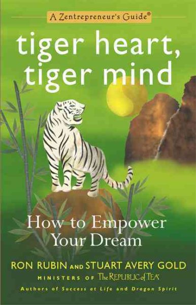 Tiger Heart, Tiger Mind: How to Empower Your Dream-A Zentrepreneur's Guide (Entrepreneur's Guide (New Market Press))