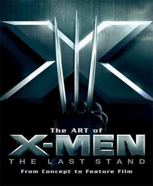 The Art of X-Men: The Last Stand: From Concept to Feature Film (Newmarket Pictorial Moviebooks) cover