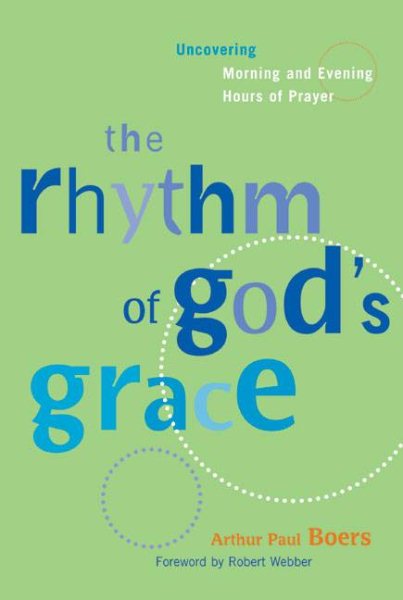 The Rhythm of God's Grace: Uncovering Morning and Evening Hours of Prayer cover