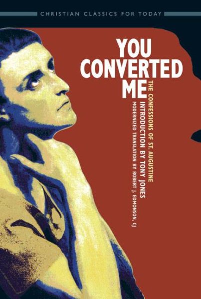 You Converted Me: The Confessions of St. Augustine (Classics of Christian Faith for Today's Readers S.)