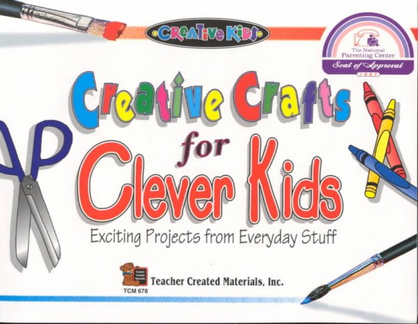 Creative Crafts for Clever Kids Exciting Projects from Everyday Stuff (Kidsworks) cover