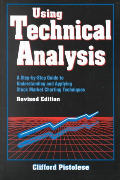 Using Technical Analysis: A Step-by-Step Guide to Understanding and Applying Stock Market Charting Techniques, Revised Edition cover