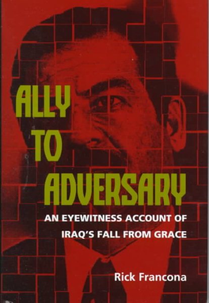 Ally to Adversary: An Eyewitness Account of Iraq's Fall from Grace cover