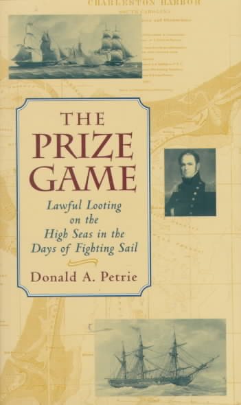 The Prize Game: Lawful Looting on the High Seas in the Days of Fighting Sail cover