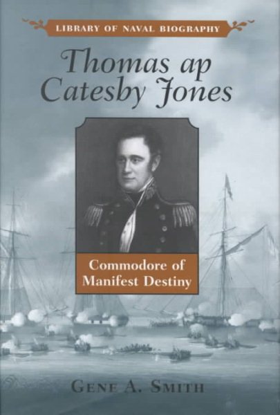 Thomas ap Catesby Jones: Commodore of Manifest Destiny (Library of Naval Biography Series) cover