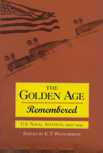 The Golden Age Remembered: U.S. Naval Aviation, 1919-1941
