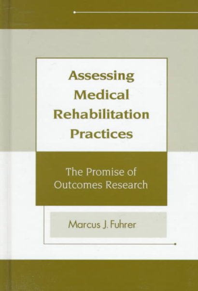 Assessing Medical Rehabilitation Practices: The Promise of Outcomes Research cover