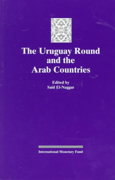 The Uruguay Round and the Arab Countries: Papers Presented at a Seminar Held in Kuwait, January 17-18, 1995 cover