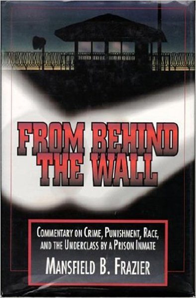 From Behind the Wall: Commentary on Crime,Punishment, Race