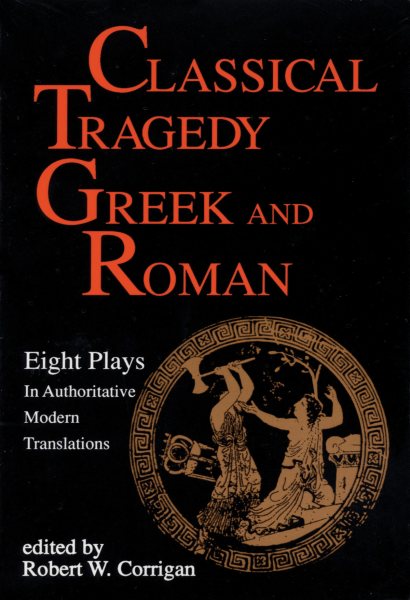 Classical Tragedy - Greek and Roman: Eight Plays in Authoritative Modern Translations cover