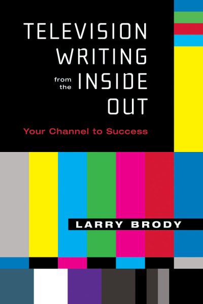 Television Writing from the Inside Out: Your Channel to Success (Applause Books)