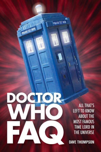 Doctor Who FAQ: All That's Left to Know About the Most Famous Time Lord in the Universe cover