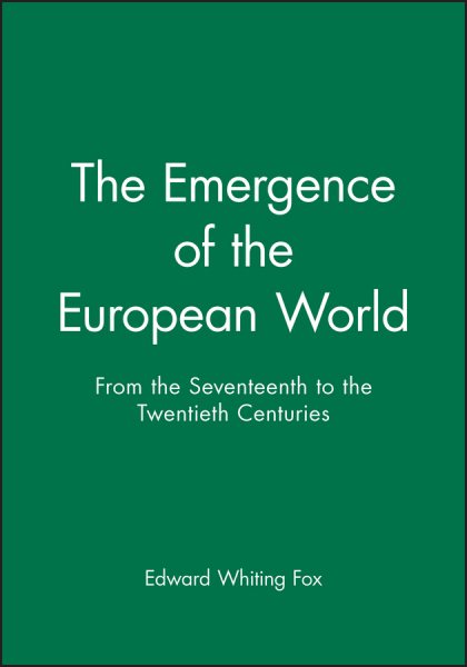 The Emergence of the Modern European World: From the Seventeenth to the Twentieth Centuries cover